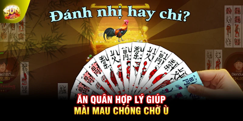 Ăn quân hợp lý giúp bài mau chóng chờ ù