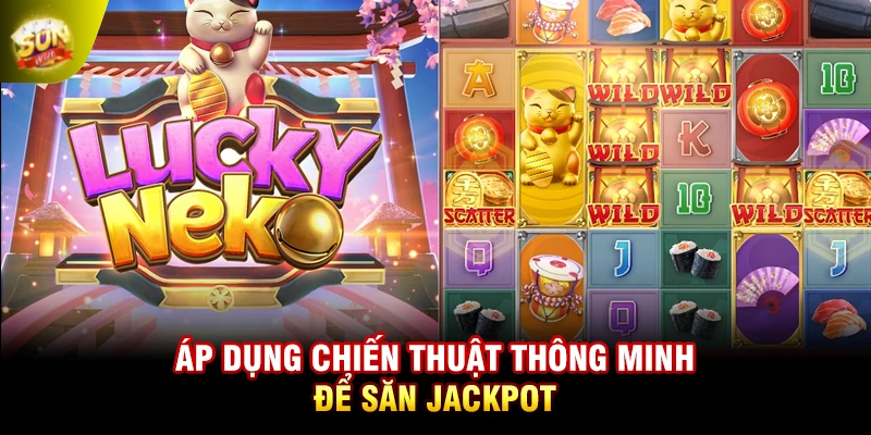 Áp dụng chiến thuật thông minh để săn Jackpot
