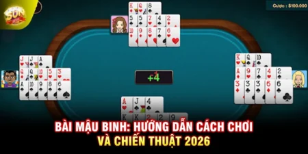 Bài Mậu Binh: Hướng Dẫn Cách Chơi Và Chiến Thuật 2026