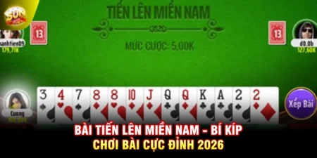 Bài Tiến Lên Miền Nam - Bí Kíp Chơi Bài Cực Đỉnh 2026