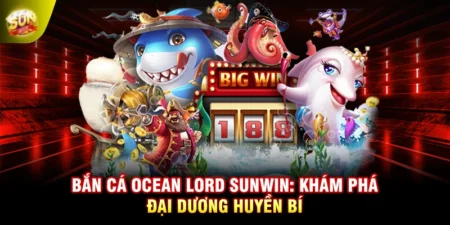 Bắn Cá Ocean Lord SUNWIN: Khám Phá Đại Dương Huyền Bí