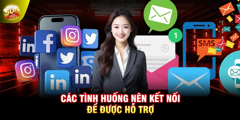 Các tình huống nên kết nối để được hỗ trợ