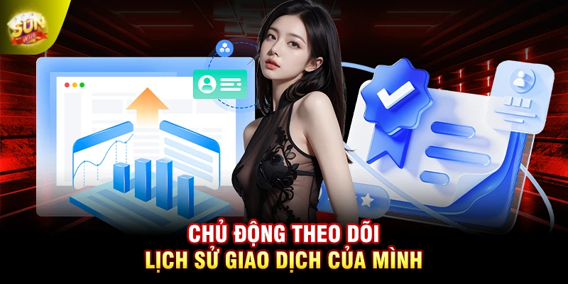 Chủ động theo dõi lịch sử giao dịch của mình