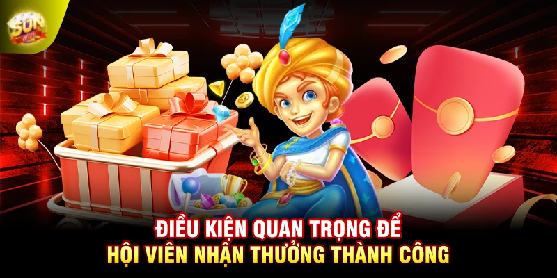 Điều kiện quan trọng để hội viên nhận thưởng thành công