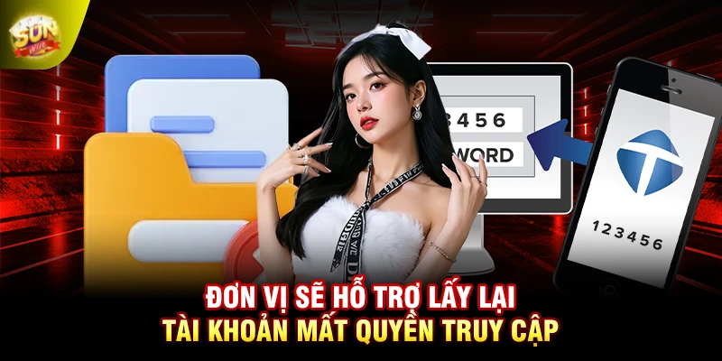 Đơn vị sẽ hỗ trợ lấy lại tài khoản mất quyền truy cập