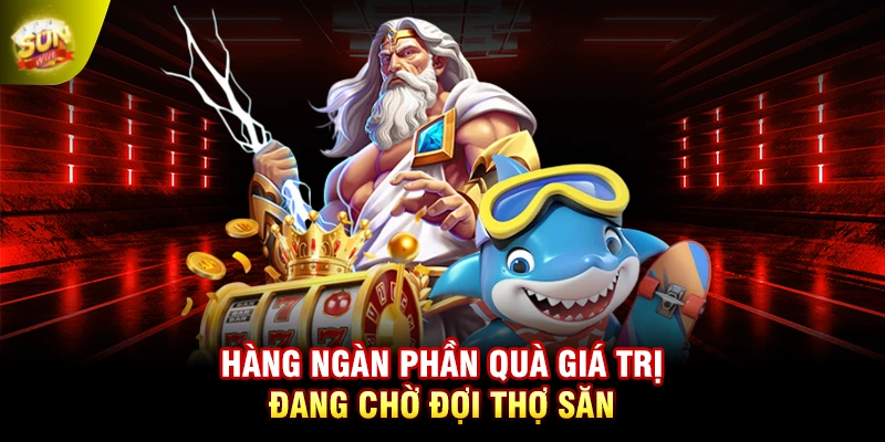 Hàng ngàn phần quà giá trị đang chờ đợi thợ săn