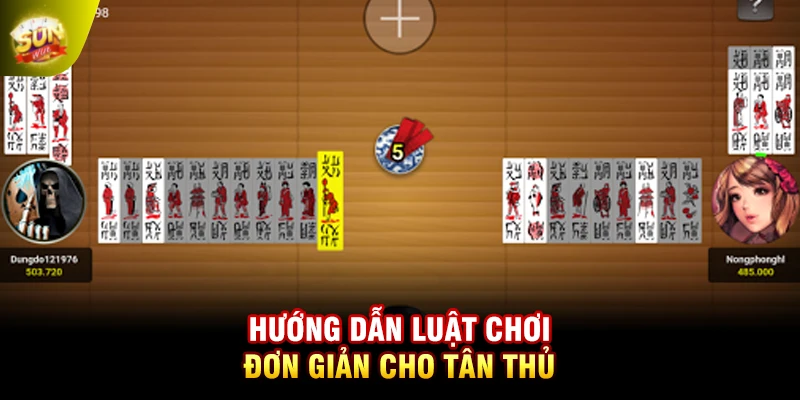 Hướng dẫn luật chơi đơn giản cho tân thủ