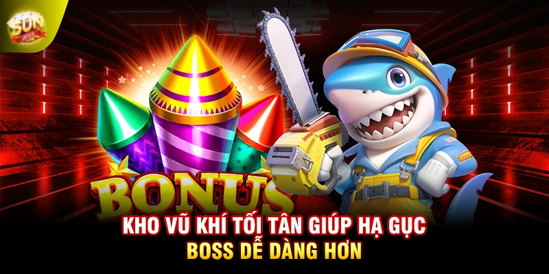 Kho vũ khí tối tân giúp hạ gục Boss dễ dàng hơn