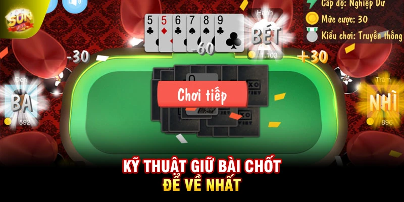 Kỹ thuật giữ bài chốt để về nhất
