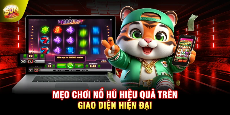 Mẹo chơi nổ hũ hiệu quả trên giao diện hiện đại