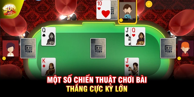 Một số chiến thuật chơi bài thắng cực kỳ lớn