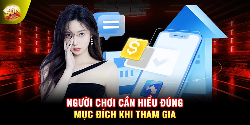 Người chơi cần hiểu đúng mục đích khi tham gia