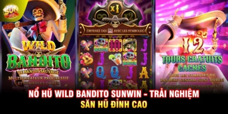 Nổ Hũ Wild Bandito SUNWIN - Trải Nghiệm Săn Hũ Đỉnh Cao