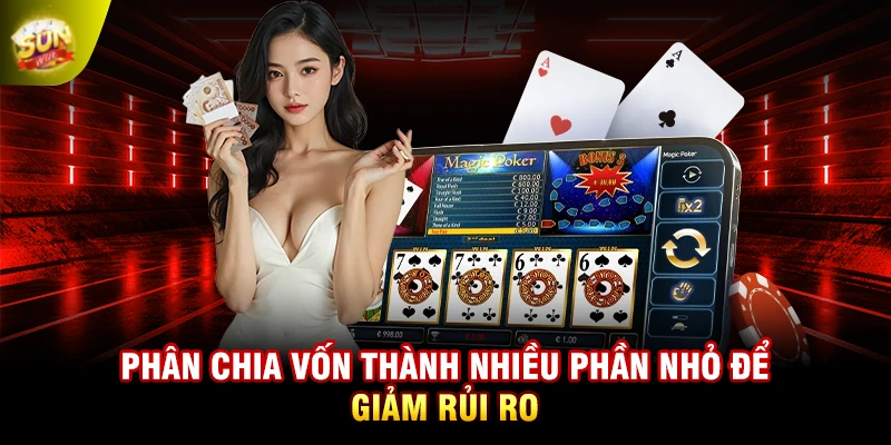 Phân chia vốn thành nhiều phần nhỏ để giảm rủi ro