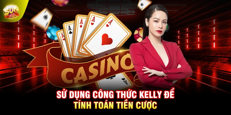 Sử dụng công thức Kelly để tính toán tiền cược