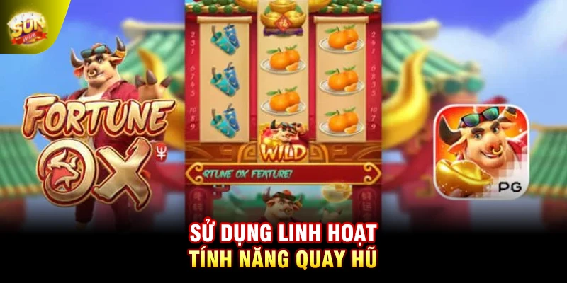 Sử dụng linh hoạt tính năng quay hũ
