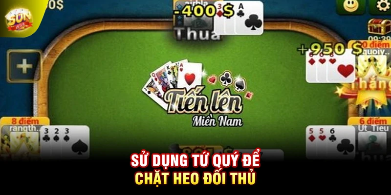 Sử dụng tứ quý để chặt Heo đối thủ
