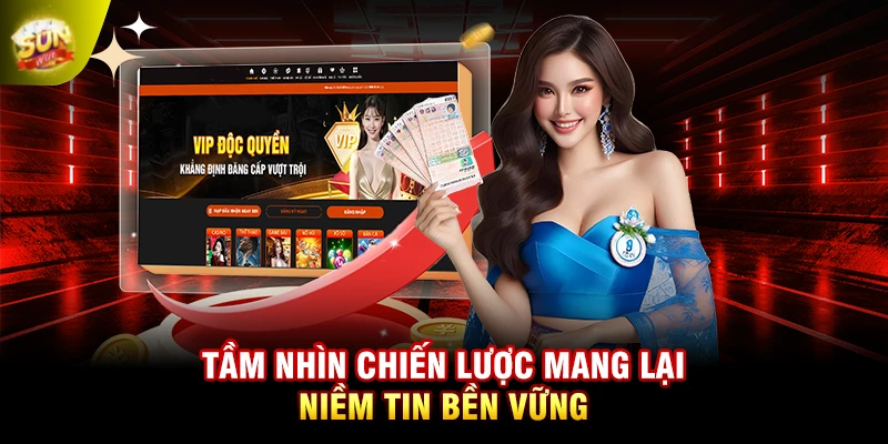 Tầm nhìn chiến lược mang lại niềm tin bền vững