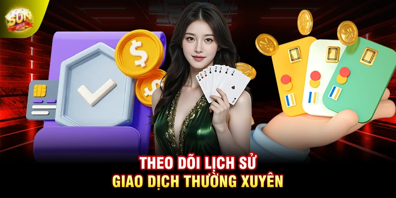 Theo dõi lịch sử giao dịch thường xuyên