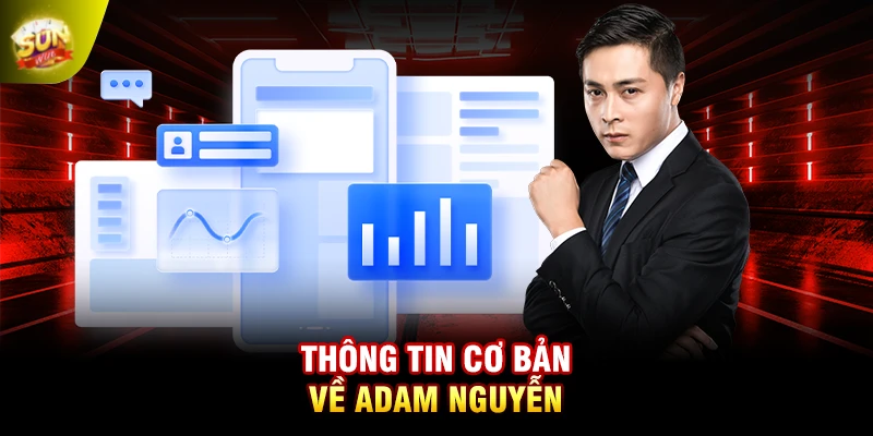 Thông tin cơ bản về Adam Nguyễn