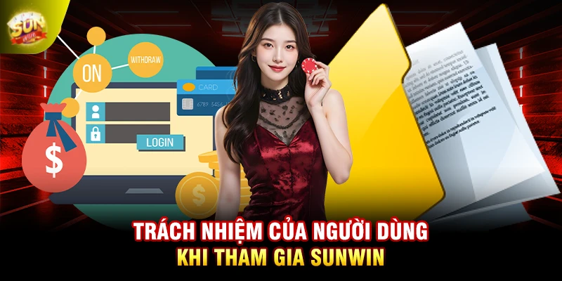 Trách nhiệm của người dùng khi tham gia SUNWIN