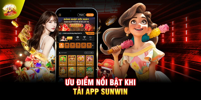 Ưu điểm nổi bật khi tải app SUNWIN