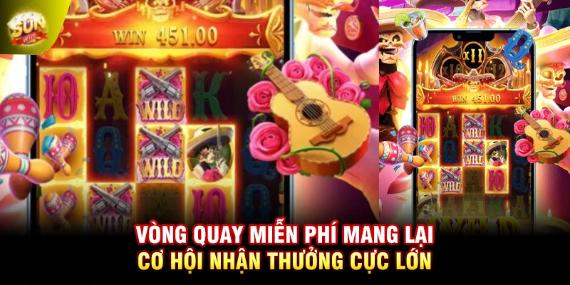 Vòng quay miễn phí mang lại cơ hội nhận thưởng cực lớn